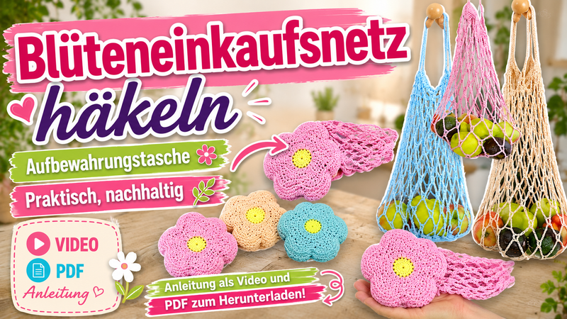 Häkelanleitung Blüten-Einkaufsnetz mit Aufbewahrungstasche – Praktisch, nachhaltig und wunderschön
