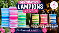 Dekorative Lampions häkeln – 2 Varianten für Balkon, Wohnzimmer & Garten