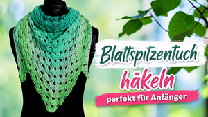 Blattspitzentuch häkeln – eine Häkelanleitung mit besonderem Muster